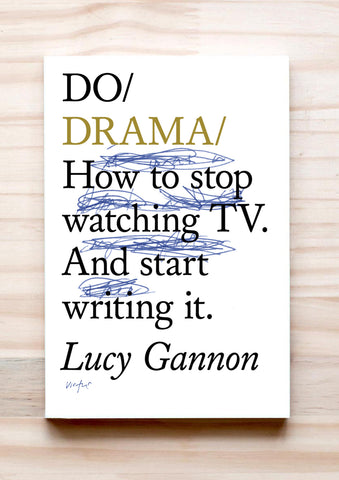 Do Drama - How to stop watching TV. And start writing it