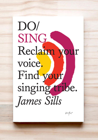Book cover of Do Sing: Reclaim young voice. Find your singing tribe, by James Sills