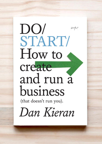 Do Start - How to create and run a business (that doesn't run you)